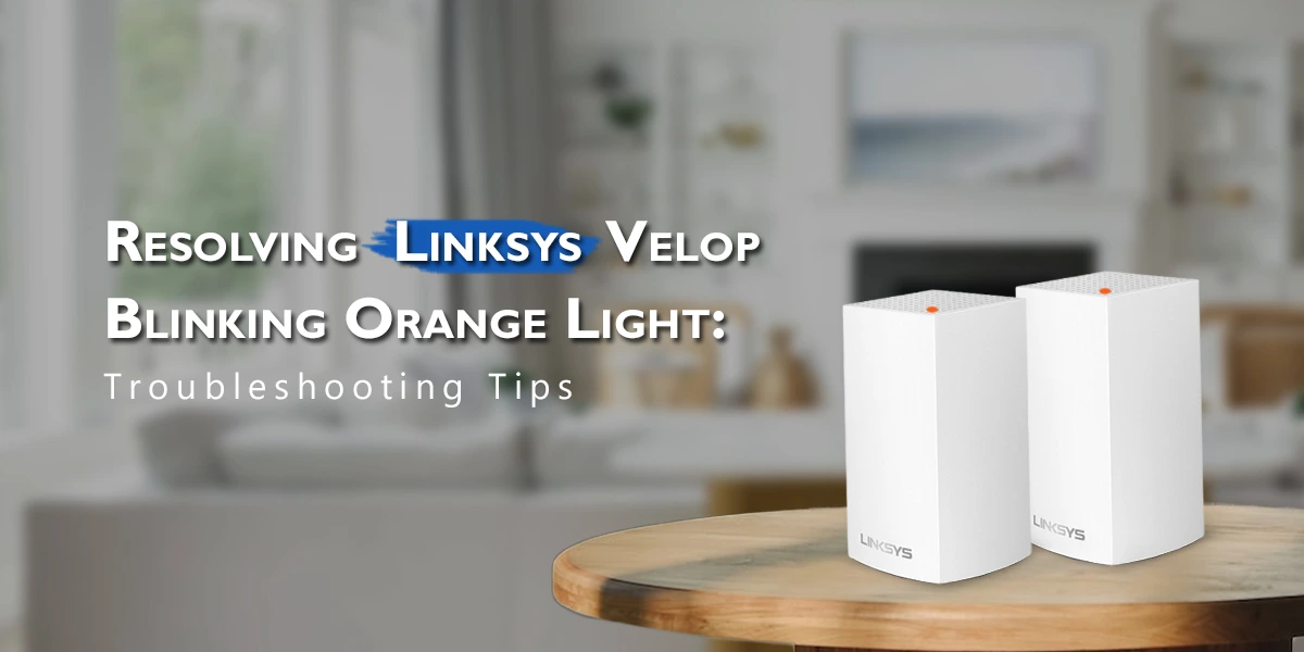 Linksys Velop Blinking Orange Light