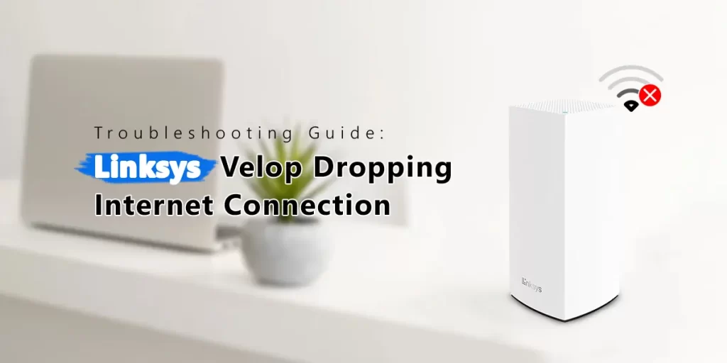 Linksys Velop Dropping Internet