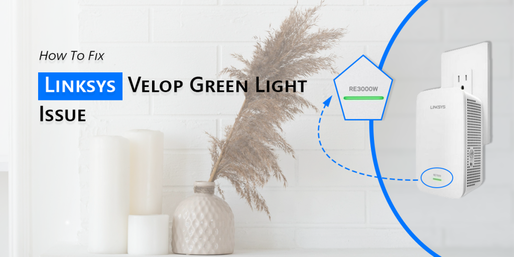 How To Fix Linksys Velop Green Light Issue?